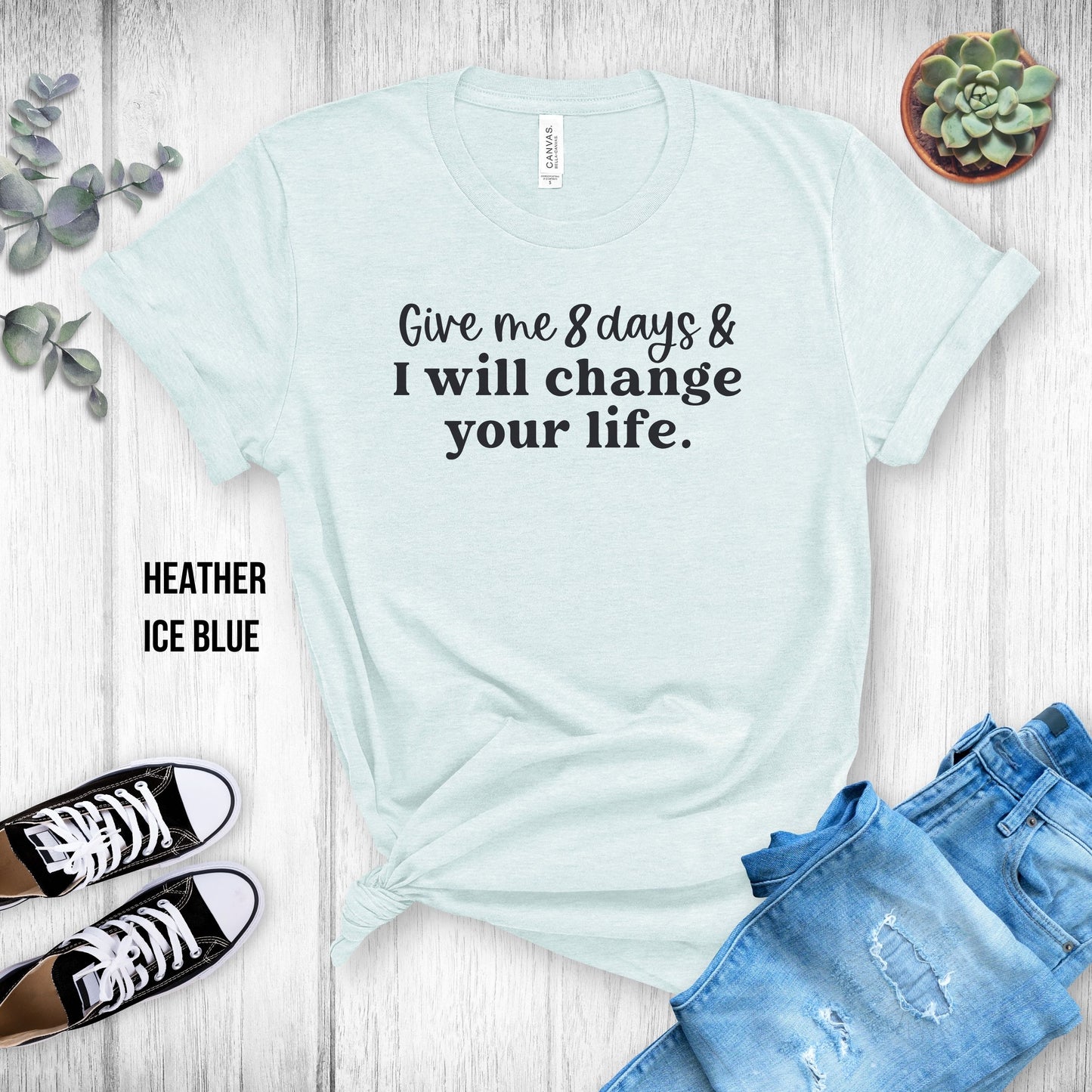 Xyngular Give Me 8 Days & I Will Change Your Life Unisex Tee