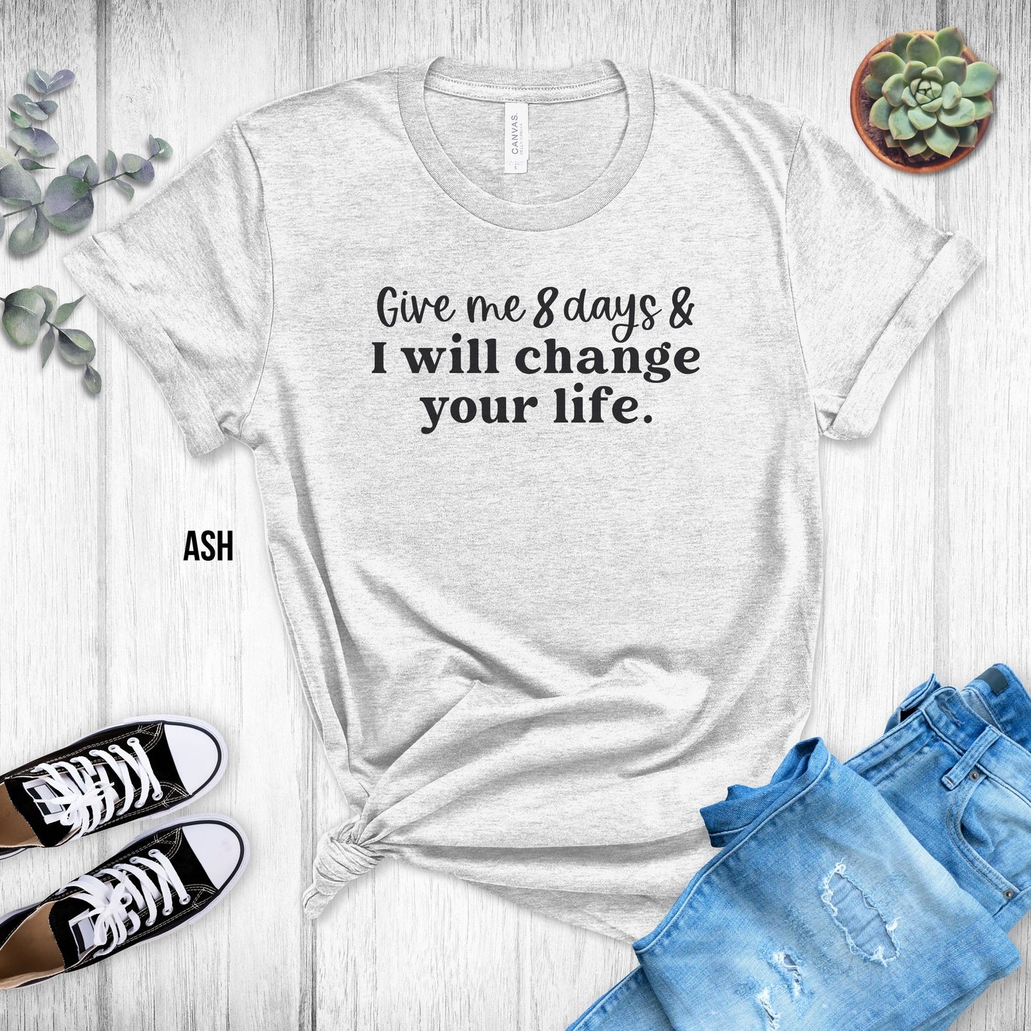Xyngular Give Me 8 Days & I Will Change Your Life Unisex Tee