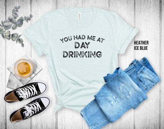 You Had Me at Day Drinking Unisex Tee